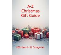 A-Z Christmas Gift Guide: 500 Ideas in 26 Categories