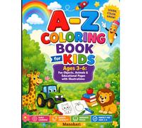 A-Z Coloring Book for Kids Ages 3-6: Fun Objects, Animals & Educational Pages with Illustrations: Object and Animal Coloring Pages to Learn ABCs, Build Vocabulary, and Spark Creativity