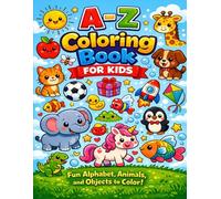 A-Z Coloring Book for Kids: Fun Alphabet, Animals, Fruits & Objects to Color for Ages 3-6: Learn the Alphabet While Coloring Cute Animals, Fruits, and ... - Perfect for Toddlers and Preschoolers