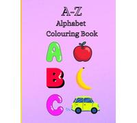A-Z Colouring Book For Children: Educational, Learn the Alphabet and Colour For Ages 2-7