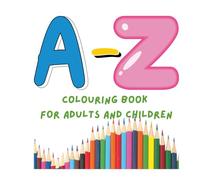 A-Z Colouring Book: Fun Alphabet Coloring Pages for Kids Ages 3-6 | Learn Letters A to Z with space for adults to colour alongside child