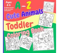 A-Z Cute Animals Toddler Coloring Book | 8.5 x 8.5 inches | 54 Pages: the perfect companion for every young learner’s journey through the alphabet