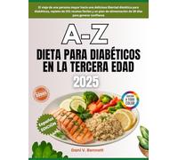 A-Z Dieta para diabéticos en la tercera edad 2025: El viaje de una persona mayor hacia una deliciosa libertad dietética para diabéticos, repleto de ... de 28 días para generar confianza.