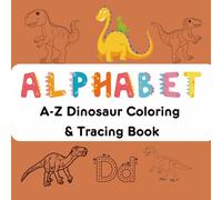 A-Z Dinosaur Coloring Book: Alphabet A-Z Dinosaur Coloring & Tracing Book | Learn Letters with Roaring Dinosaurs from A to Z | Uppercase & Lowercase ... | Perfect for Gifting | For Ages 2+