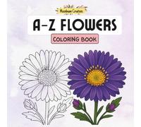 A-Z FLOWERS Coloring Book: 26 simple, stress-free, beginner-friendly and easy flower designs - 8.5"x8.5"