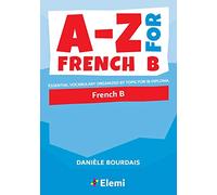 A-Z for French B: Essential vocabulary organised by topic for IB Diploma: Essential vocabulary organized by topic for IB Diploma: 2