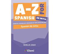 A-Z for Spanish ab initio Essential vocabulary organized by topic for IB Diploma (A-Z for IB Diploma)
