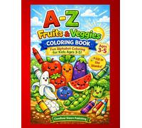 A-Z Fruits & Veggies COLORING BOOK: Fun Alphabet Coloring for Kids Ages 3-5!