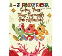 A-Z Fruity Fiesta: Color Your Way Through the Alphabet