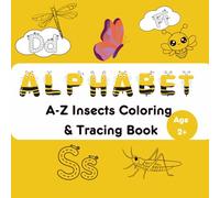 A-Z Insects Coloring Book: Alphabet A-Z Insects Coloring & Tracing Book | Learn Letters with Amazing Bugs from Ant to Zebra butterfly | Trace, Color & ... | Perfect for Gifting | For Ages 2+