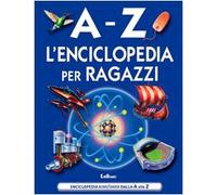 A-Z. L'enciclopedia dei ragazzi. Ediz. illustrata