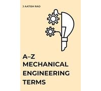 A-Z Mechanical Engineering Terms: A Comprehensive Reference for Students and Engineers