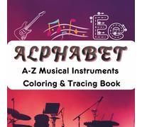 A-Z Musical Instruments Coloring & Tracing Book: Alphabet Musical Instruments Coloring & Tracing Book | Learn Letters with Drums, Guitars, & More | ... & Kindergarten | Perfect Gift for Kids