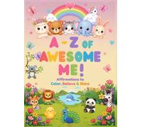 A-Z OF AWESOME ME!: Affirmations to Color, Believe & Shine
