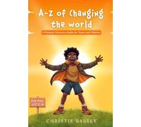 A-Z OF CHANGING THE WORLD: A PURPOSE DISCOVERY GUIDE FOR TEENS AND CHILDREN