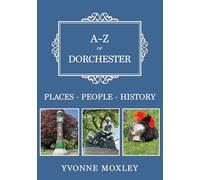A-Z of Dorchester: Places-People-History