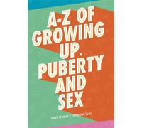 A-Z of Growing Up, Puberty and Sex