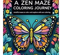A ZEN MAZE COLORING JOURNEY: MINDFUL ZEN TO COLOR AND EXPLORE