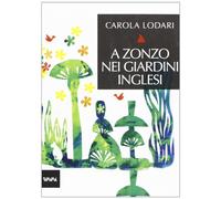 A zonzo nei giardini inglesi. Ediz. illustrata