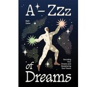 A-zzz of Dreams: Decoding Your Dreams and Deciphering Your Future