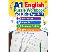 A1 English Puzzle Workbook for Kids Ages 8-12: Pre-A1-A1. Ages 8-12. Beginner English. 500 essential words.