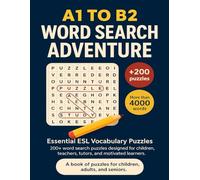 A1 to B2 Word Search Adventure: Essential ESL Vocabulary Puzzles 200+ word search puzzles designed for children, teachers, tutors, and motivated learners.