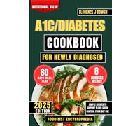 A1C/Diabetes Cookbook For Newly Diagnosed: Simple Recipes to Support Blood Sugar Control From Day One