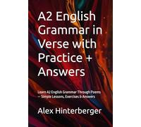 A2 English Grammar in Verse with Practice + Answers: Learn A2 English Grammar Through Poems - Simple Lessons, Exercises & Answers