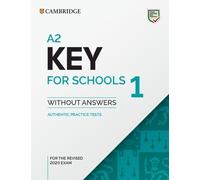 A2 key for schools 1 for revised exam from 2020 - student's book without answers: Authentic Practice Tests