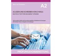 A2 LESEN UND SCHREIBEN VON E-MAILS: DEUTSCH-TEST FÜR DEN BERUF DTB/BSK