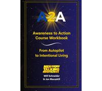 A2A Awareness to Action Course Workbook: From Autopilot to Intentional Living