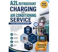 A2L REFRIGERANT CHARGING AND AIR CONDITIONING SERVICE FOR HVAC INSTRUCTORS AND TRAINERS: A Complete Curriculum Guide to Teaching R-32, R-454B, Safety ... Superheat, Subcooling, and EPA 608 Prep
