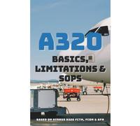 A320 Basics, Limitations & SOPs: Study Guide & Pilot Training Manual - Essential Knowledge for A320 Type Rating, Recurrent, and Simulator Prep