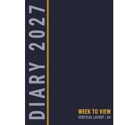 A4 Diary 2027 Week to View: Vertical Layout with Times and UK Holiday Dates , Weekly Planner for Business Life