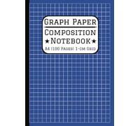 A4 Graph Paper Composition Notebook: 1cm/10mm Square Grid, 100 Pages A4 Grid Paper (21 x 29.7 cm, 8.3 x 11.7 in) For Math, Science, Engineering