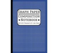 A5 Graph Paper Composition Notebook: 0.5cm/5mm Square Grid, 125 Pages A5 Grid Paper (14.8 x 21 cm, 5.8 x 8.3 in) For Math, Science, Engineering