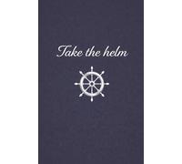 A5 Lined Notebook: Lined Journal Notebook - For Men & Women - Journals for Writing, work, school, ideas, bucket lists, home & daily notes, 200 pages, A5, High Quality, Take the helm, Navy Blue