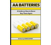 AA Batteries: A Guide on How to Never Buy Them Again