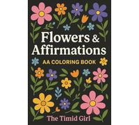 AA Coloring Book: Flowers, Affirmations & Encouragement for Sobriety and Recovery