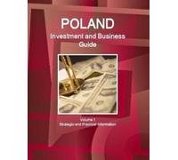 IBP, Inc. Poland Investment and Business Guide Volume 1 Strategic an (Tascabile)