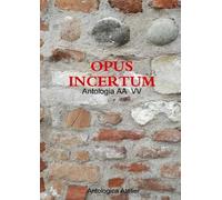 Aa VV Antologica Atelier edizioni - OPUS INCERTUM (Tascabile)
