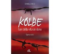aa.vv. - Kolbe Fare Della Vita Un Dono
