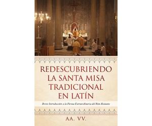 Aa VV Redescubriendo la Santa Misa Tradicional en Latín (Tascabile)