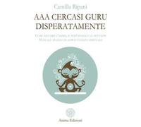 AAA cercasi guru disperatamente. Come salvarsi l’anima, il portafogli e le mutande. Manuale pratico di sopravvivenza spirituale