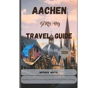 Aachen Travel Guide 2026: Everything you need for an extraordinary adventure: The City of History in Germany.