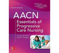 AACN Essentials of Progressive Care Nursing, Fourth Edition