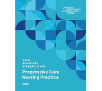 AACN Scope and Standards for Progressive Care Nursing Practice