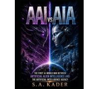 AAI vs AIA: The First AI World War Between Artificial Alien Intelligence and the Artificial Intelligence Agency