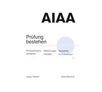 AAIA: Prüfung bestehen. KI-Governance verstehen. ISACA-Logik meistern.