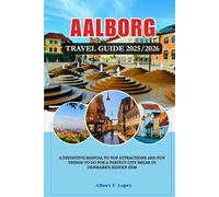 AALBORG, DENMARK TRAVEL GUIDE 2025/2026: A Definitive Manual to Top Attractions and Fun things to do for a Perfect City Break in Denmark's Hidden Gem